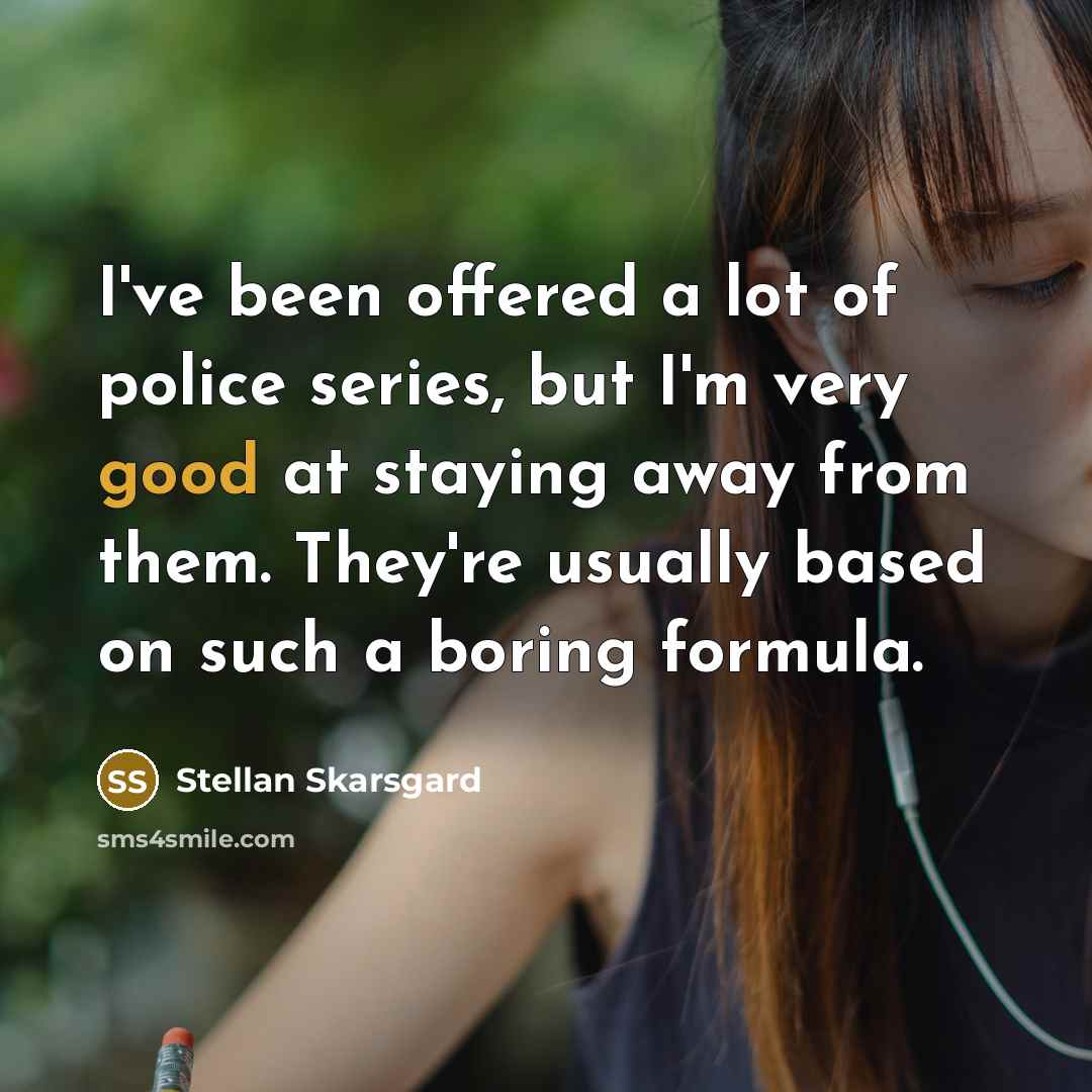 “I've been offered a lot of police series, but I'm…” quote by Stellan Skarsgard