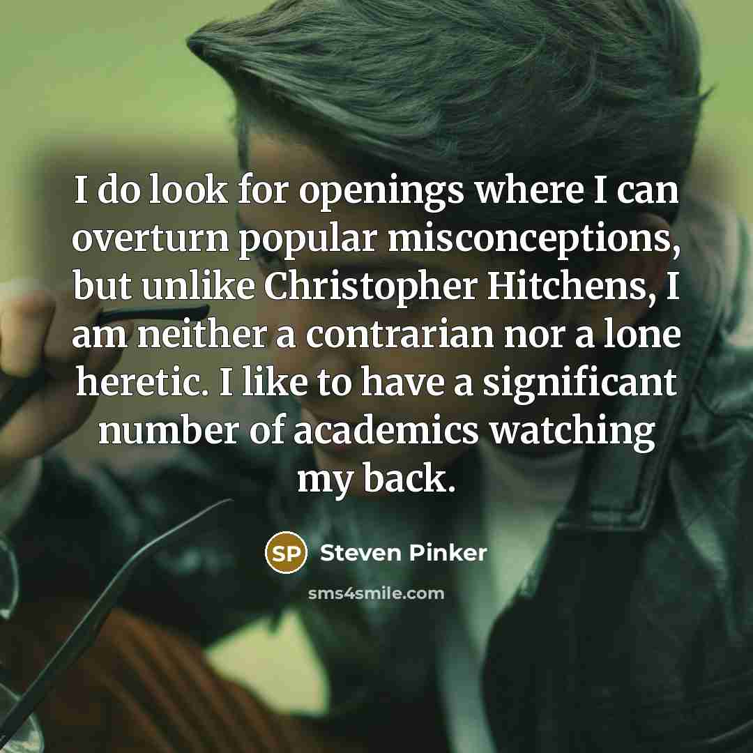 “I do look for openings where I can overturn popular…” quote by Steven Pinker