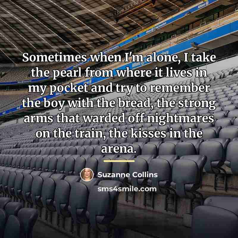 “Sometimes when I'm alone, I take the pearl from where…” quote by Suzanne Collins
