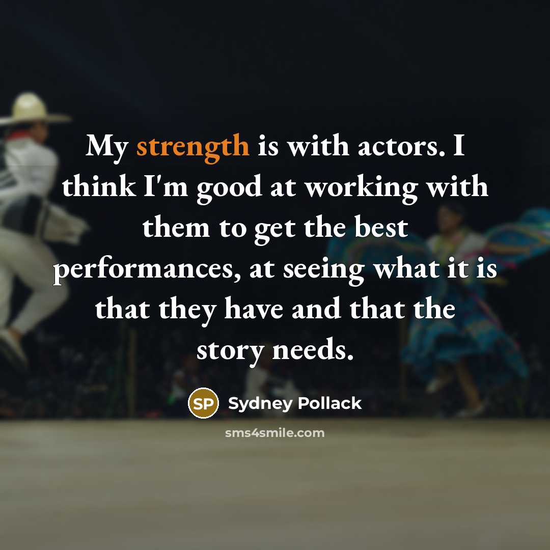 “My strength is with actors. I think I'm good at…” quote by Sydney Pollack