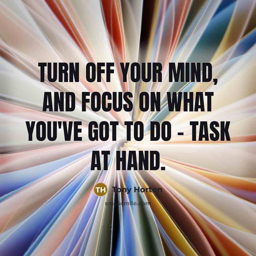 “Turn off your mind, and focus on what you've got…” quote by Tony Horton