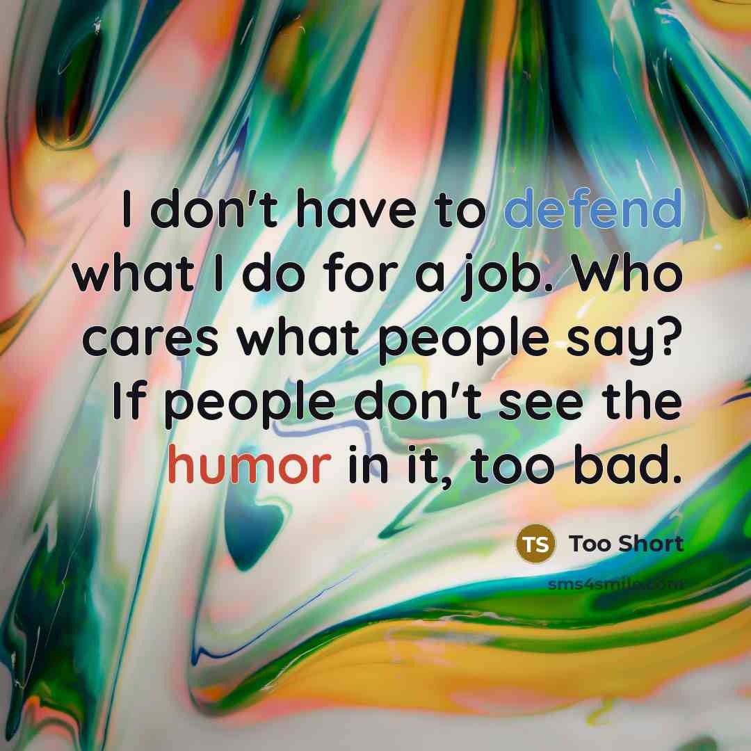 “I don't have to defend what I do for a…” quote by Too Short