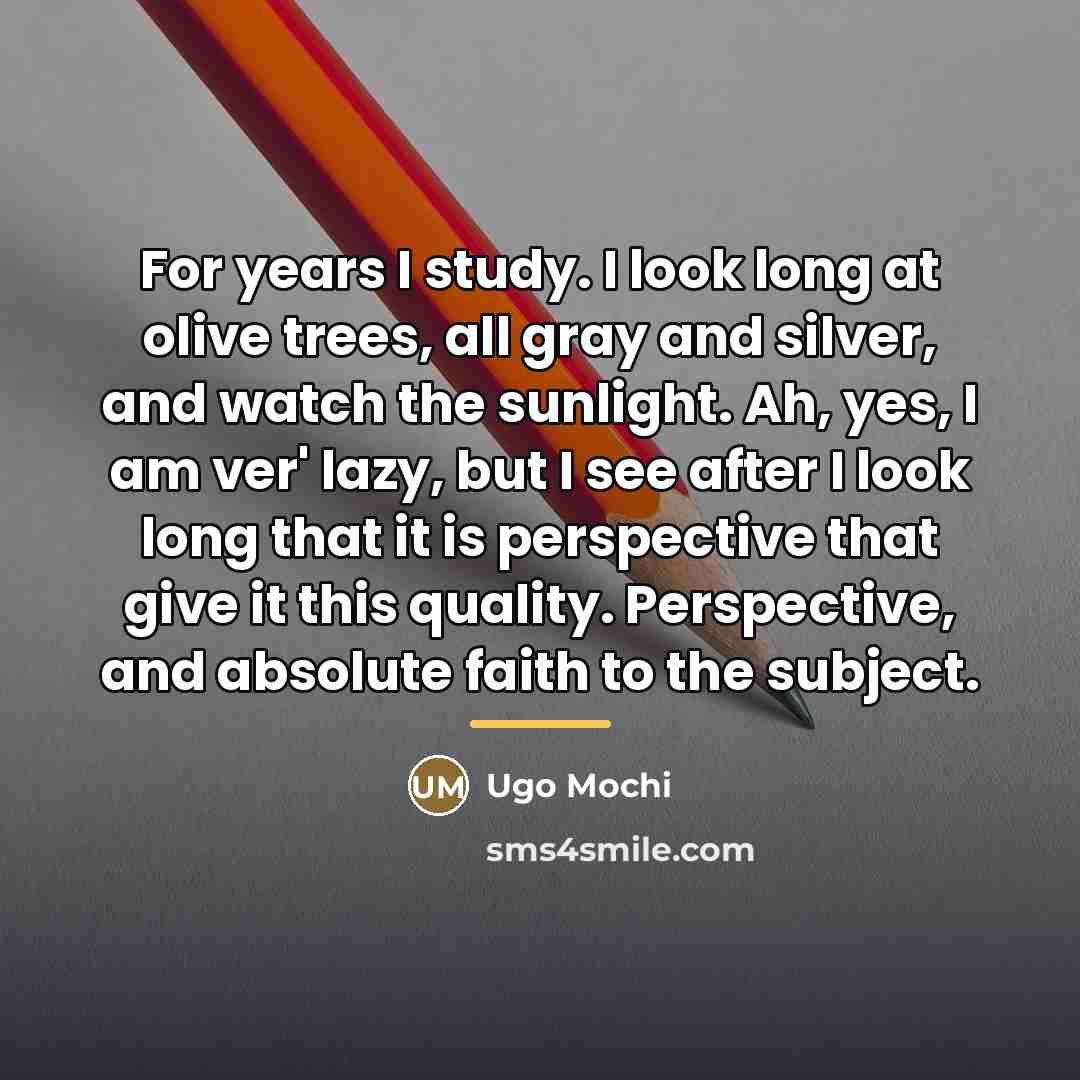 “For years I study. I look long at olive trees,…” quote by Ugo Mochi