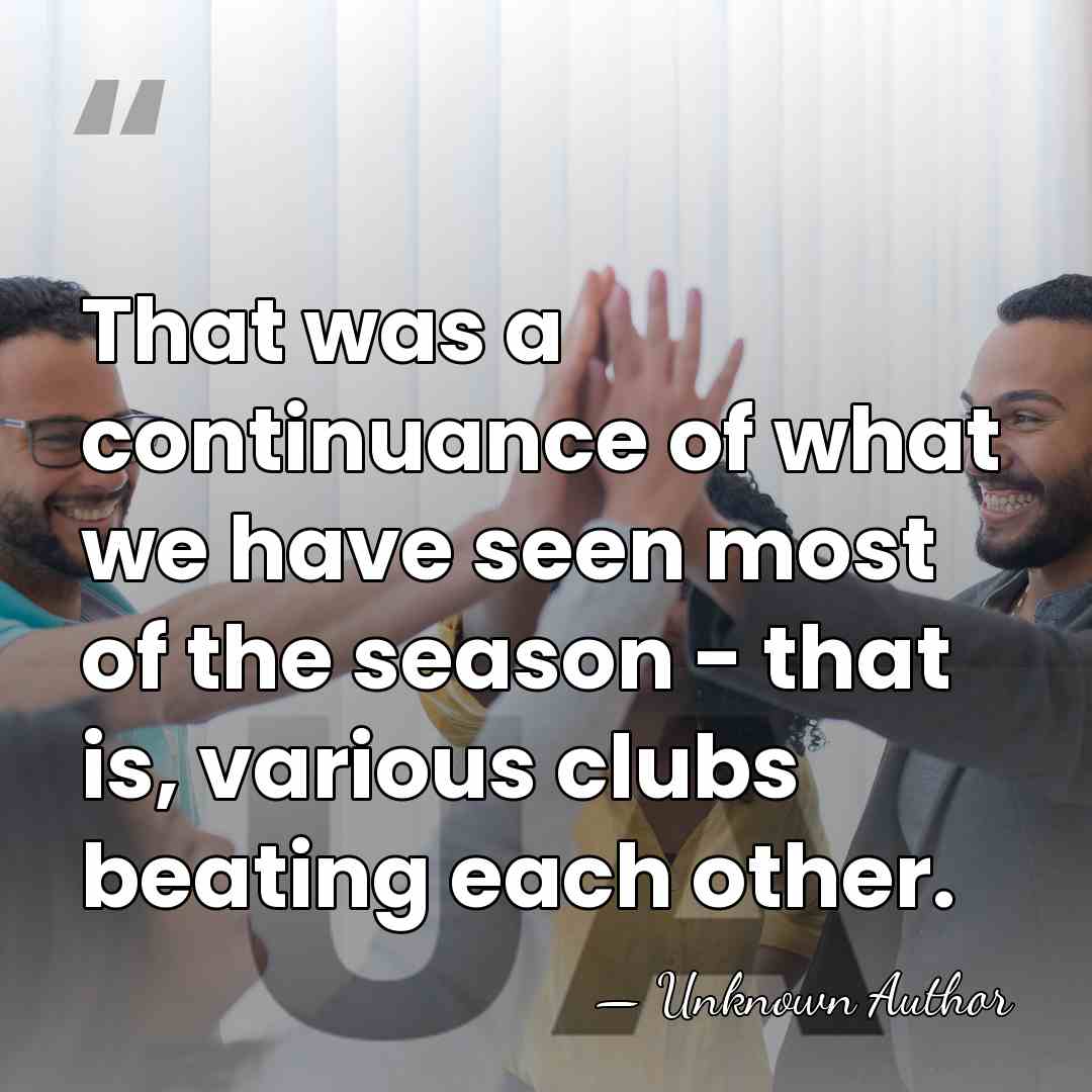 That was a continuance of what we have seen most of the&hellip; - Unknown Author