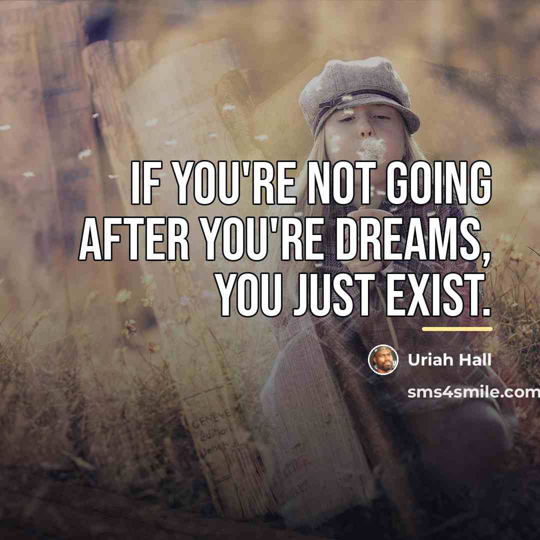 “If you're not going after you're dreams, you just exist.…” quote by Uriah Hall