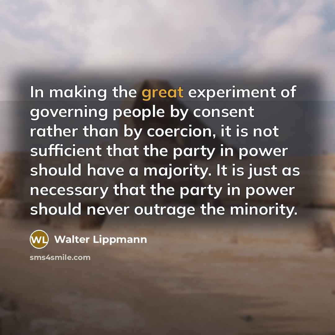 “In making the great experiment of governing people by consent…” quote by Walter Lippmann
