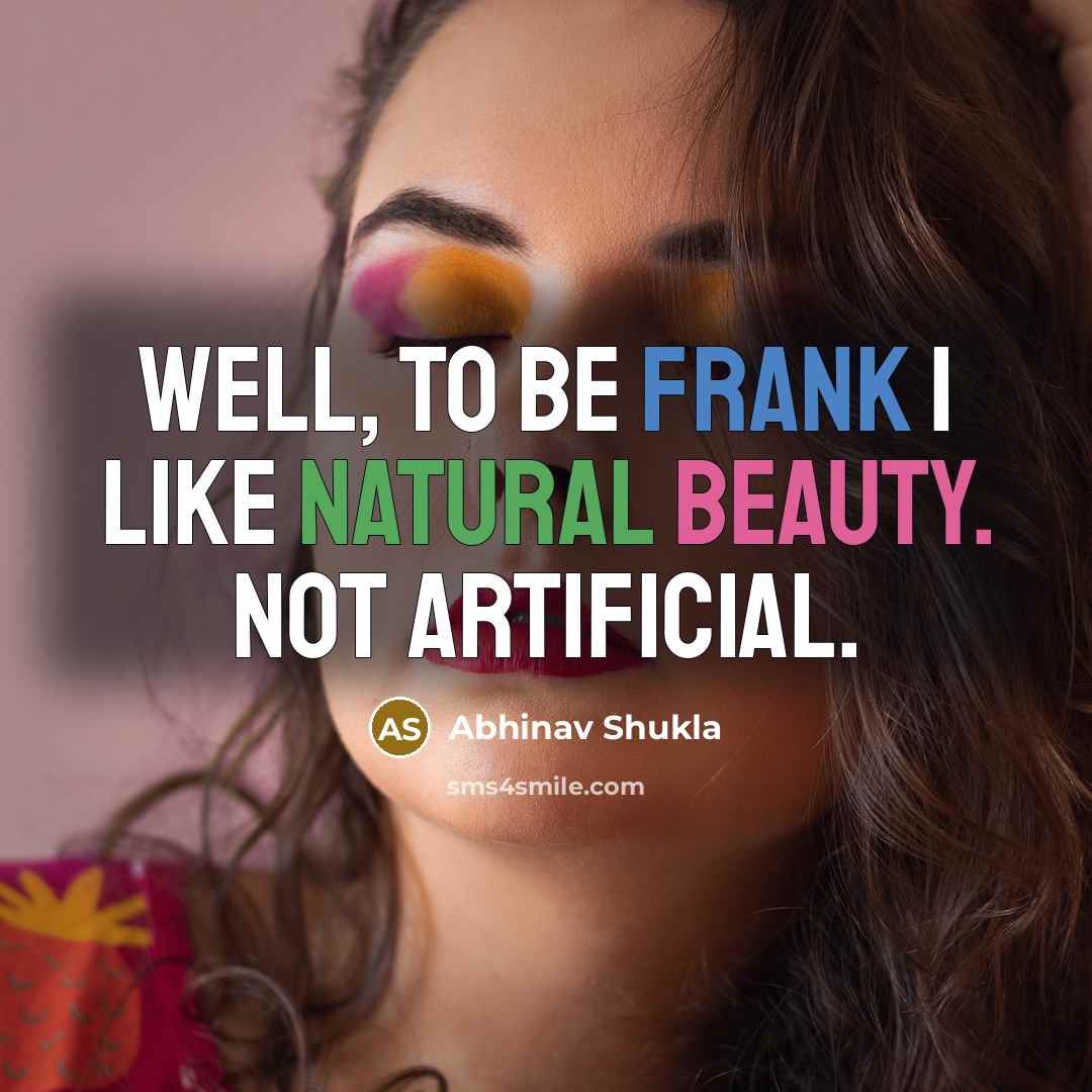 “Well, to be frank I like natural beauty. Not artificial.…” quote by Abhinav Shukla