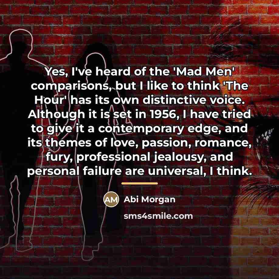 “Yes, I've heard of the 'Mad Men' comparisons, but I…” quote by Abi Morgan
