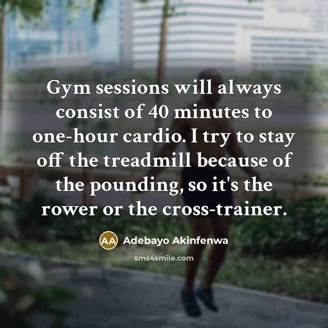 “Gym sessions will always consist of 40 minutes to one-hour…” quote by Adebayo Akinfenwa