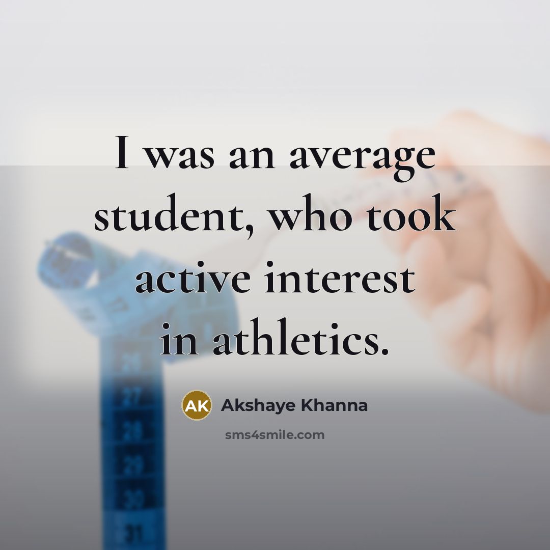 “I was an average student, who took active interest in…” quote by Akshaye Khanna