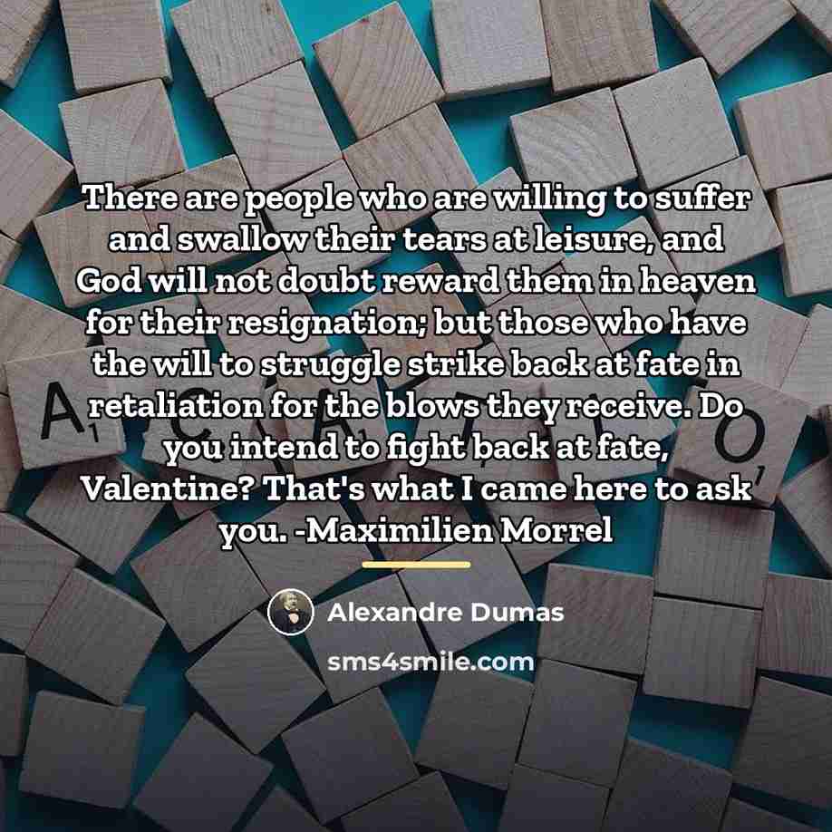 “There are people who are willing to suffer and swallow…” quote by Alexandre Dumas