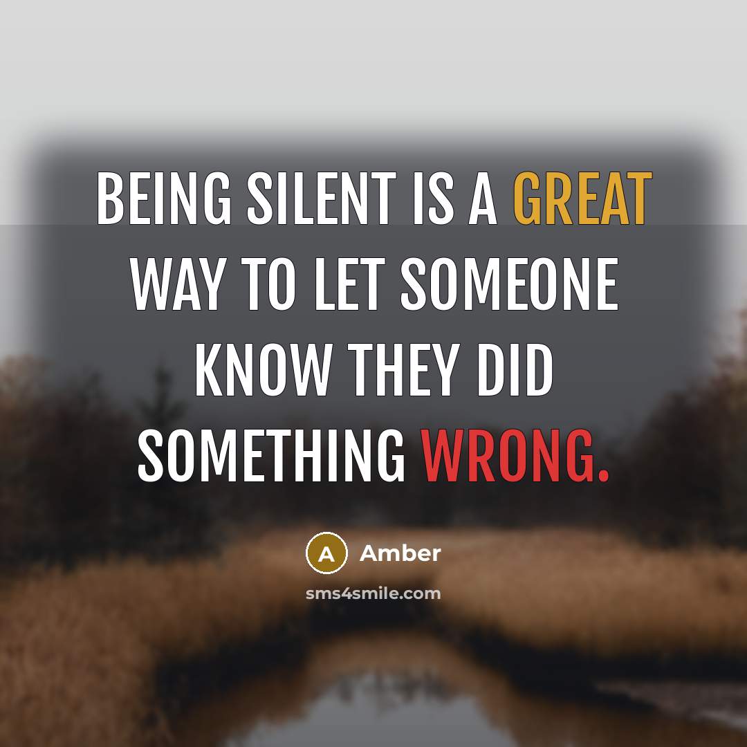 “Being silent is a great way to let someone know…” quote by Amber