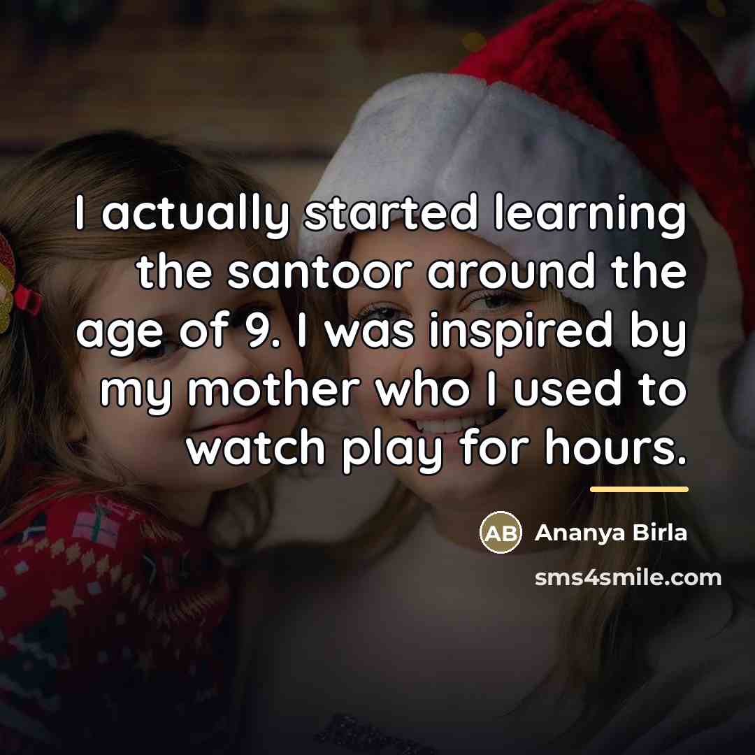 “I actually started learning the santoor around the age of…” quote by Ananya Birla