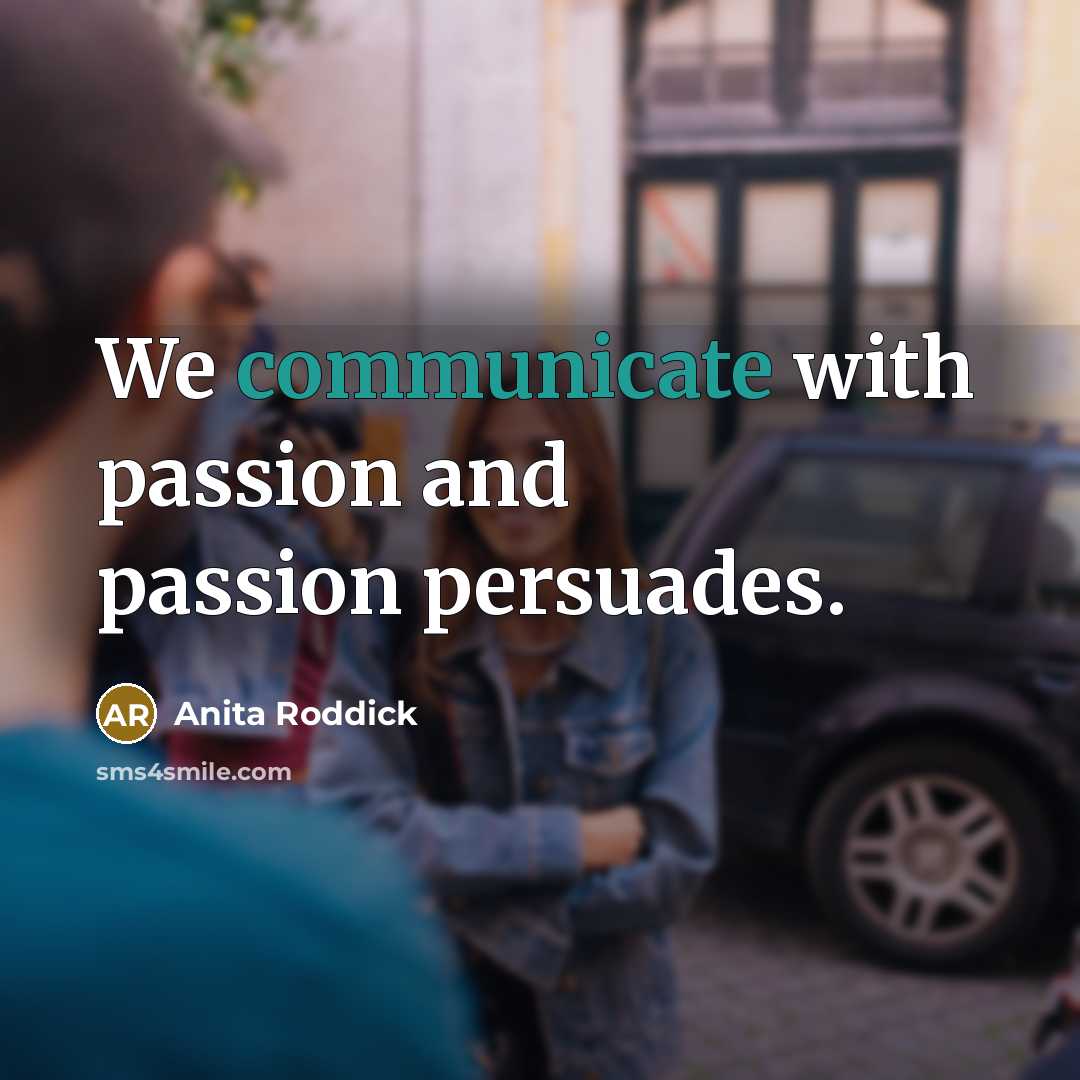 “We communicate with passion and passion persuades.…” quote by Anita Roddick