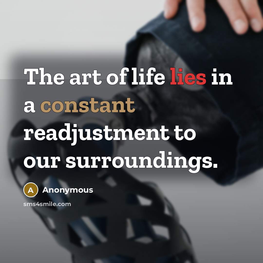 “The art of life lies in a constant readjustment to…” quote by Anonymous