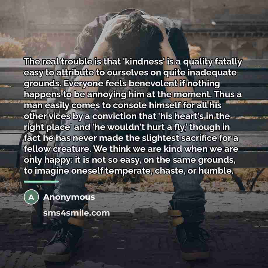 “The real trouble is that 'kindness' is a quality fatally…” quote by Anonymous