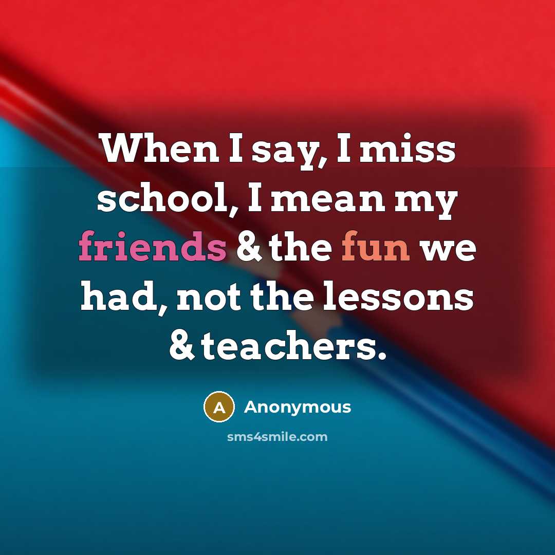 “When I say, I miss school, I mean my friends…” quote by Anonymous