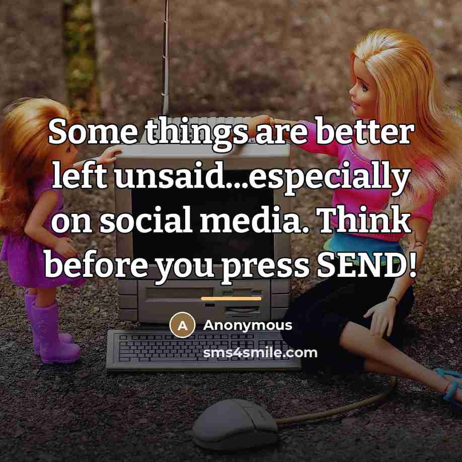 “Some things are better left unsaid...especially on social media. Think…” quote by Anonymous