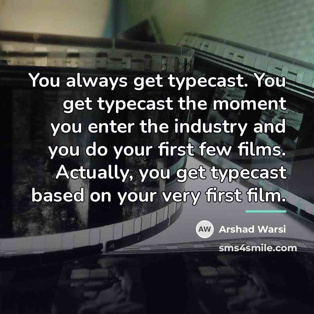 “You always get typecast. You get typecast the moment you…” quote by Arshad Warsi