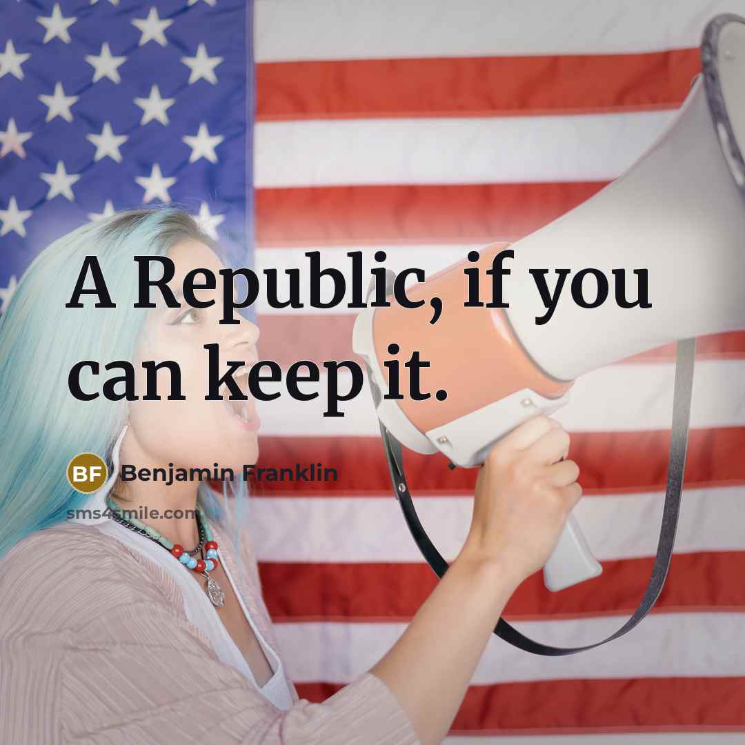 “A Republic, if you can keep it.…” quote by Benjamin Franklin