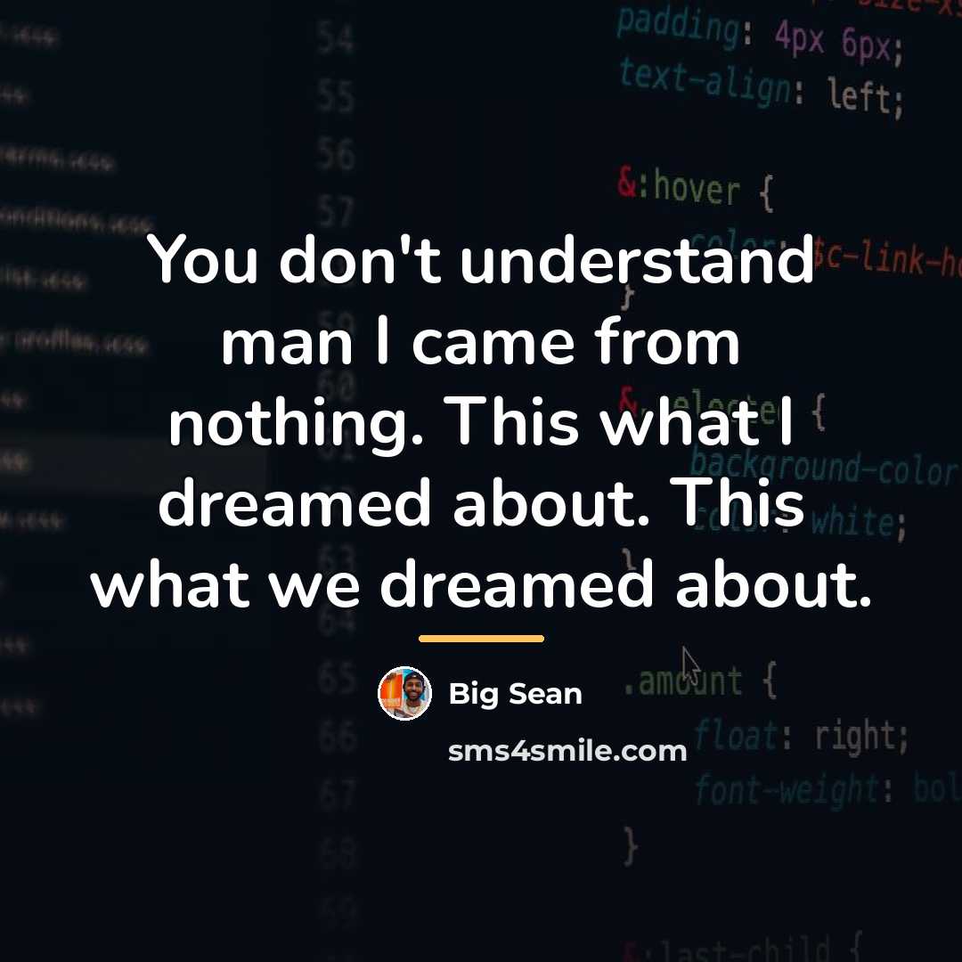 “You don't understand man I came from nothing. This what…” quote by Big Sean