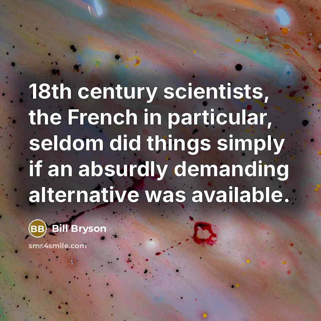 “18th century scientists, the French in particular, seldom did things…” quote by Bill Bryson