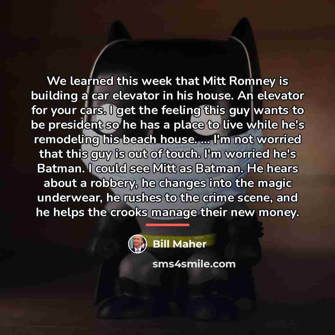 “We learned this week that Mitt Romney is building a…” quote by Bill Maher