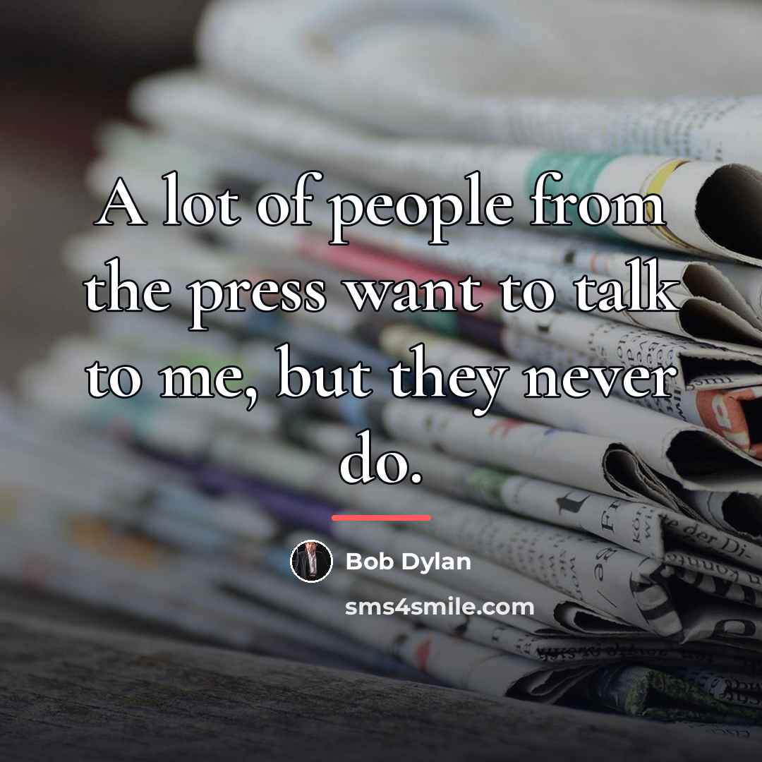 “A lot of people from the press want to talk…” quote by Bob Dylan