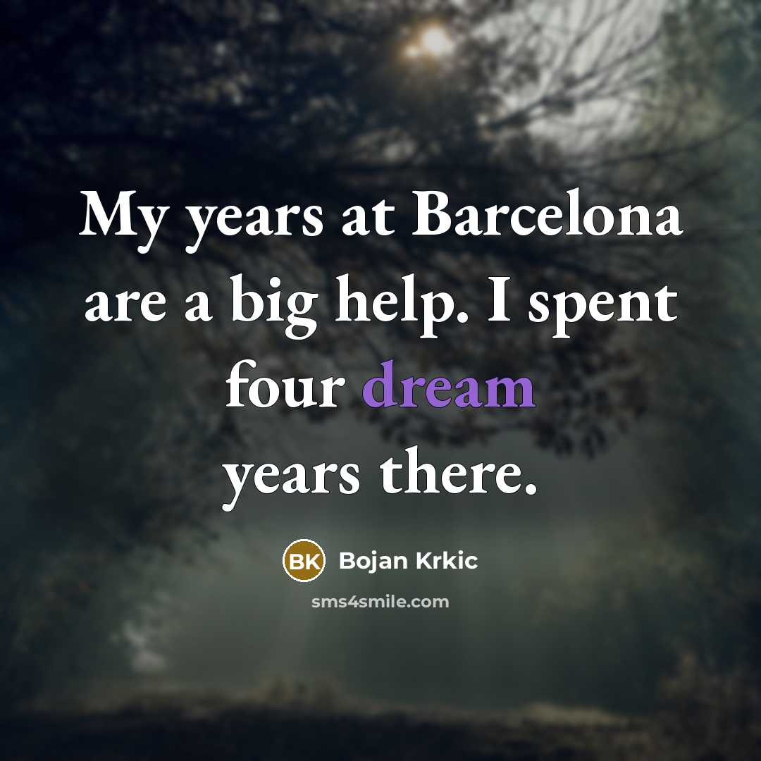 “My years at Barcelona are a big help. I spent…” quote by Bojan Krkic