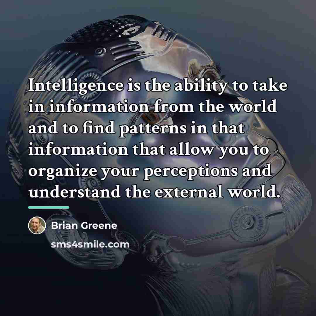 “Intelligence is the ability to take in information from the…” quote by Brian Greene