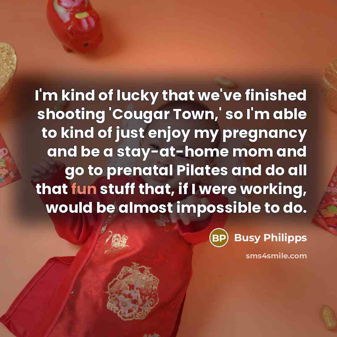 “I'm kind of lucky that we've finished shooting 'Cougar Town,'…” quote by Busy Philipps