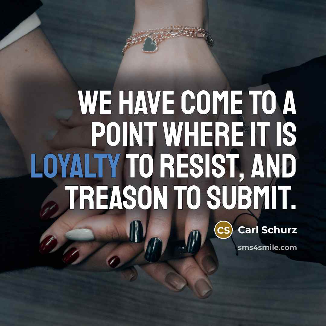 “We have come to a point where it is loyalty…” quote by Carl Schurz