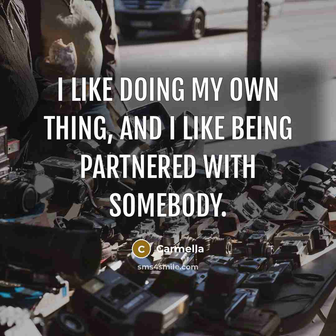 “I like doing my own thing, and I like being…” quote by Carmella