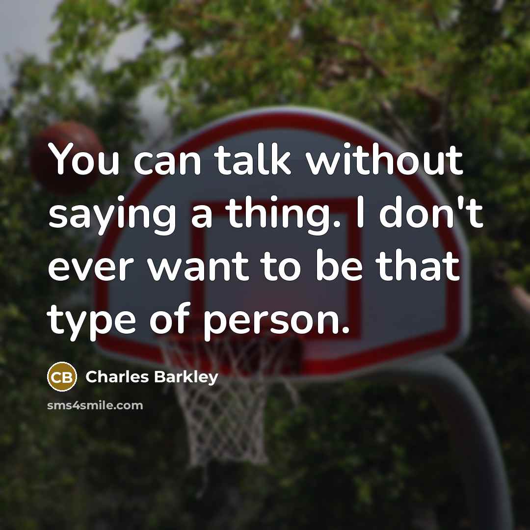 “You can talk without saying a thing. I don't ever…” quote by Charles Barkley