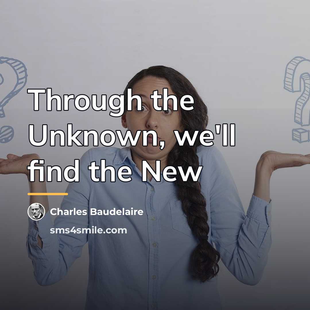 “Through the Unknown, we'll find the New…” quote by Charles Baudelaire