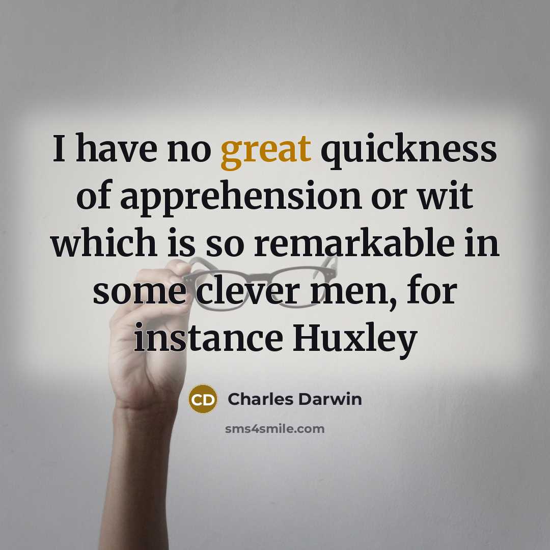 “I have no great quickness of apprehension or wit which…” quote by Charles Darwin