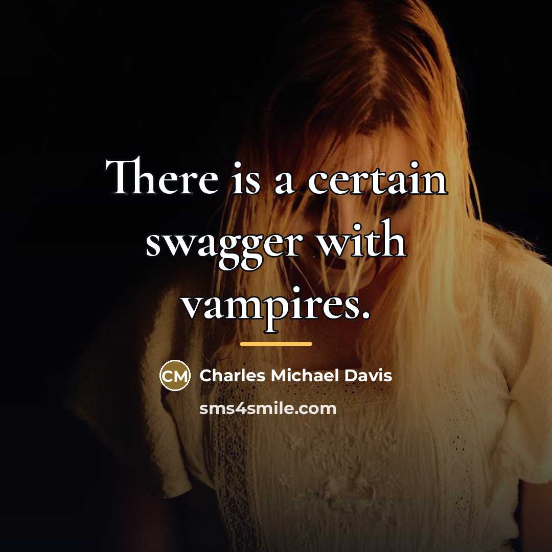“There is a certain swagger with vampires.…” quote by Charles Michael Davis
