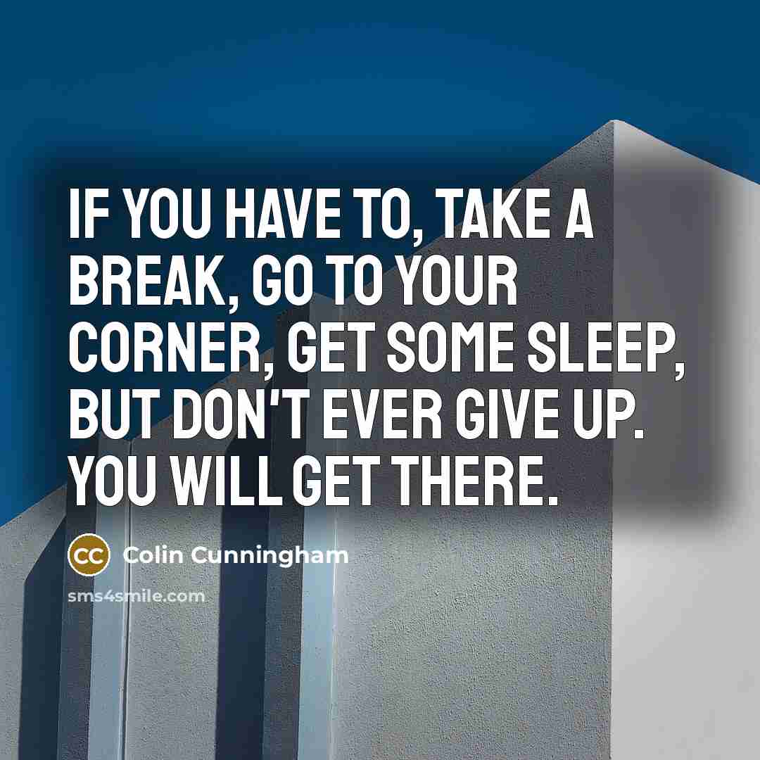 “If you have to, take a break, go to your…” quote by Colin Cunningham
