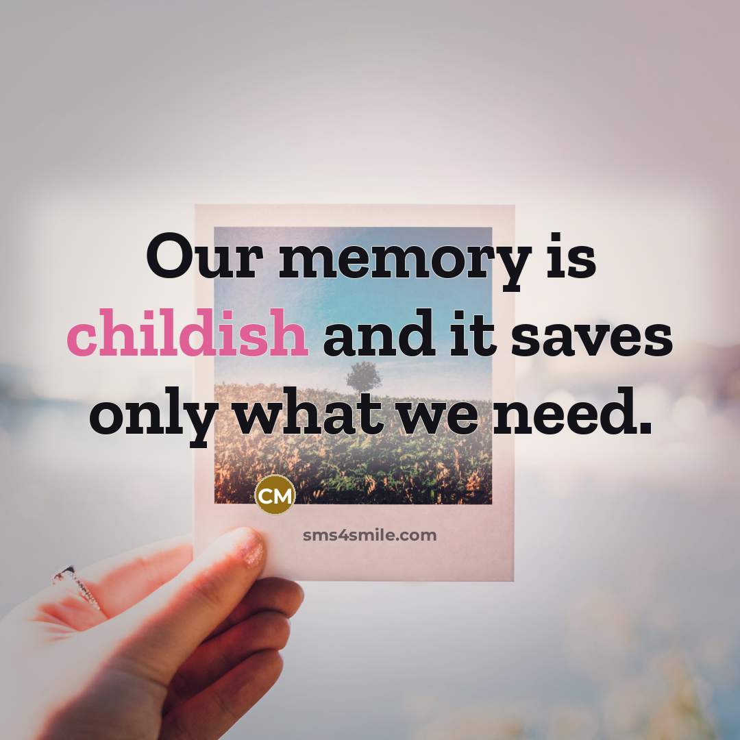 “Our memory is childish and it saves only what we need.” quote by Czeslaw Milosz
