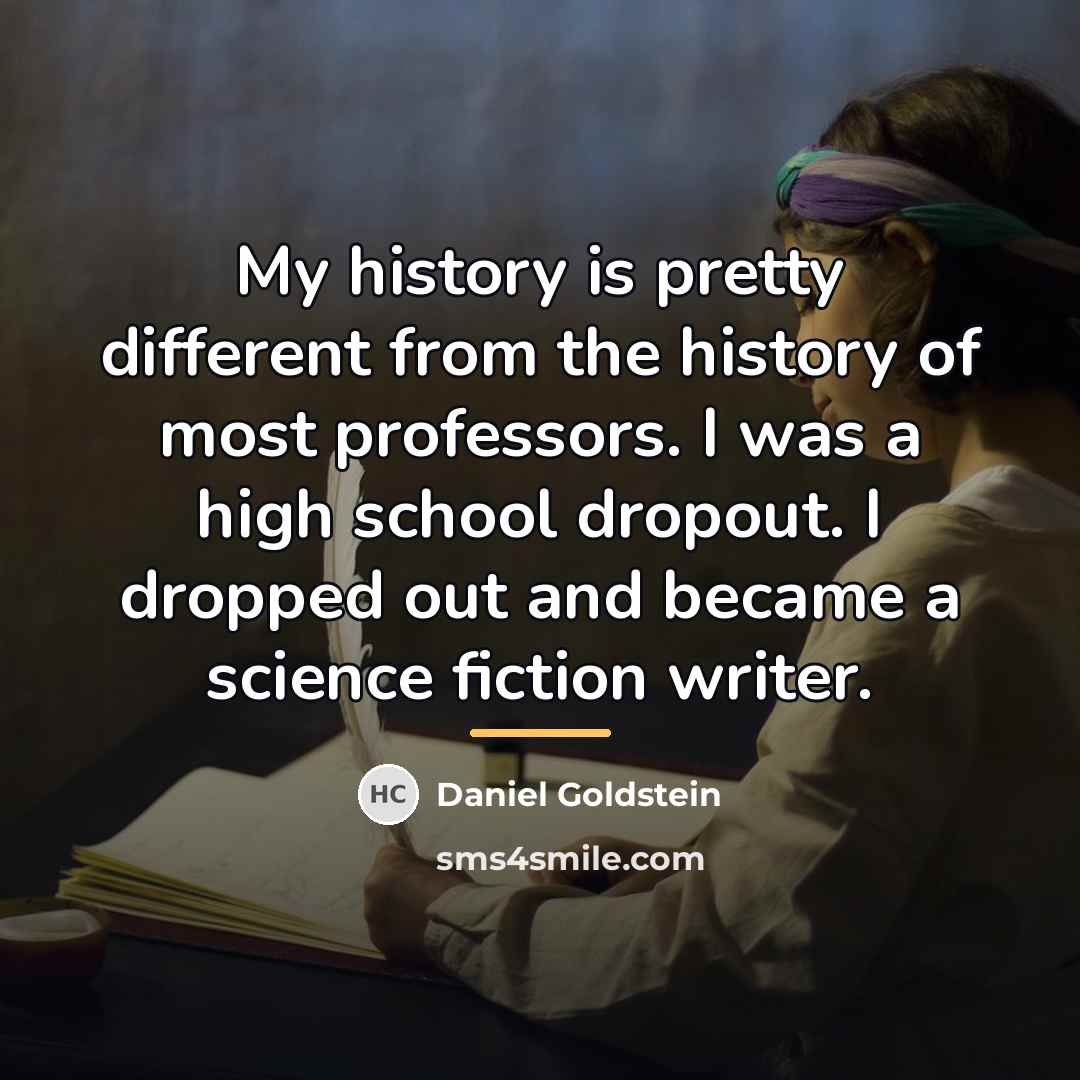 “My history is pretty different from the history of most…” quote by Daniel Goldstein