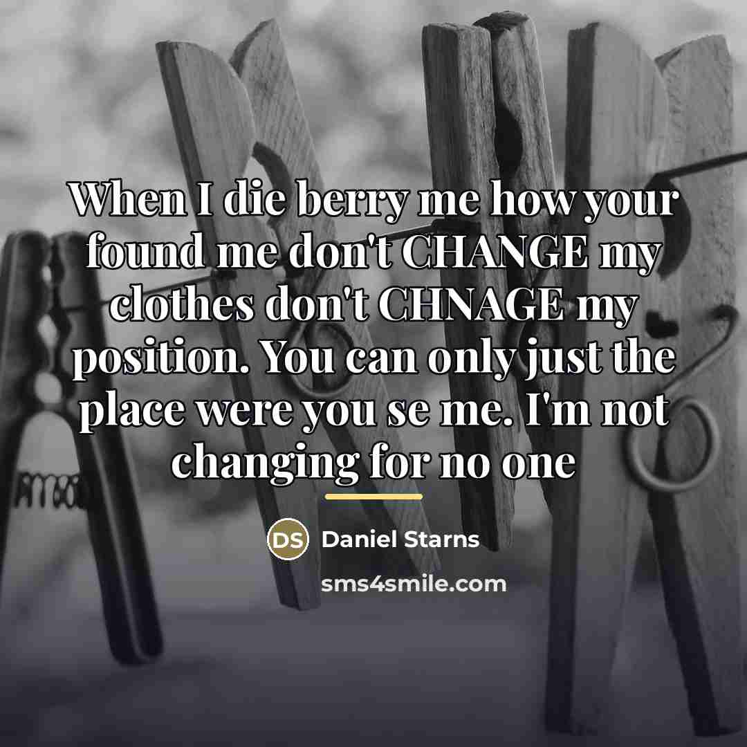“When I die berry me how your found me don't…” quote by Daniel Starns