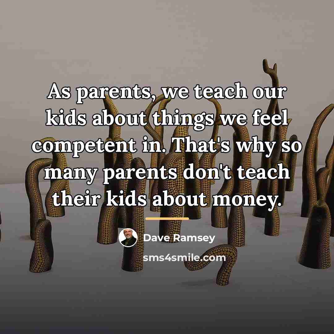 “As parents, we teach our kids about things we feel…” quote by Dave Ramsey