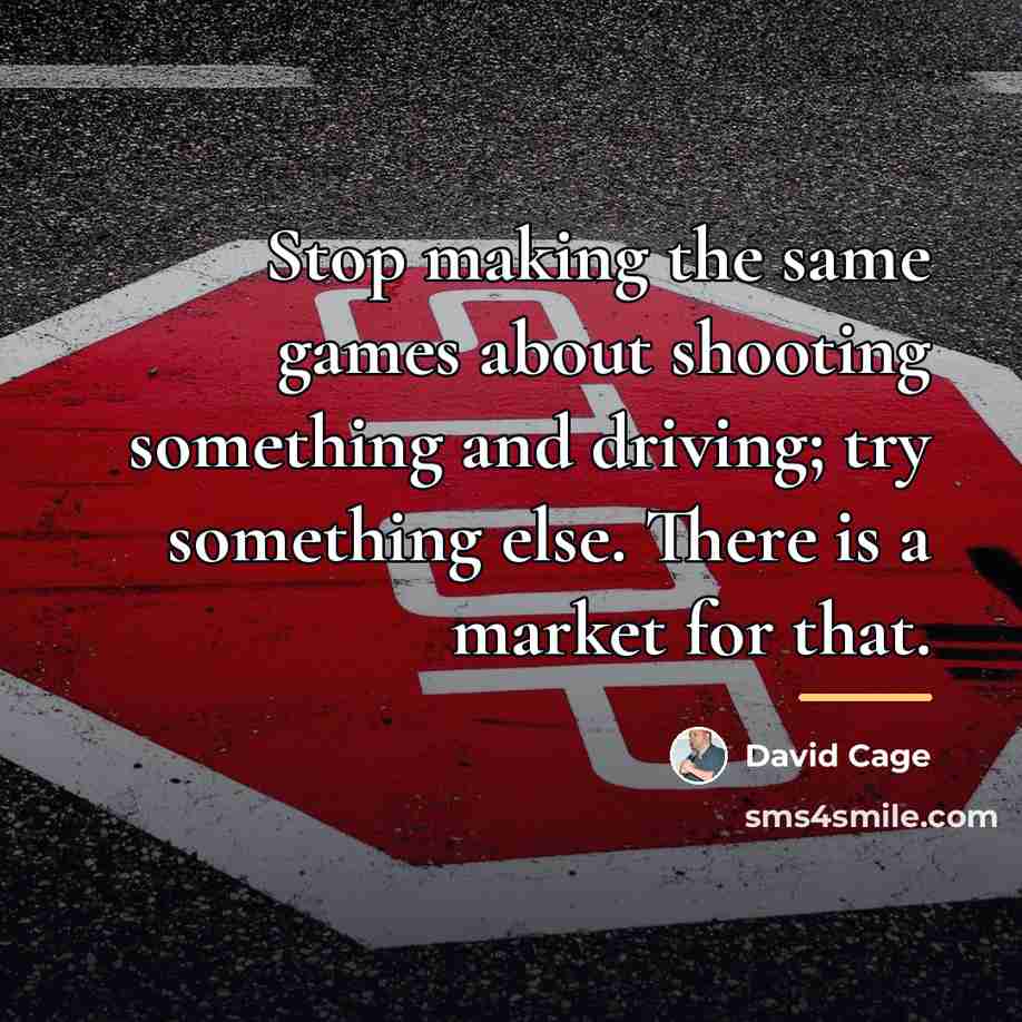 “Stop making the same games about shooting something and driving;…” quote by David Cage