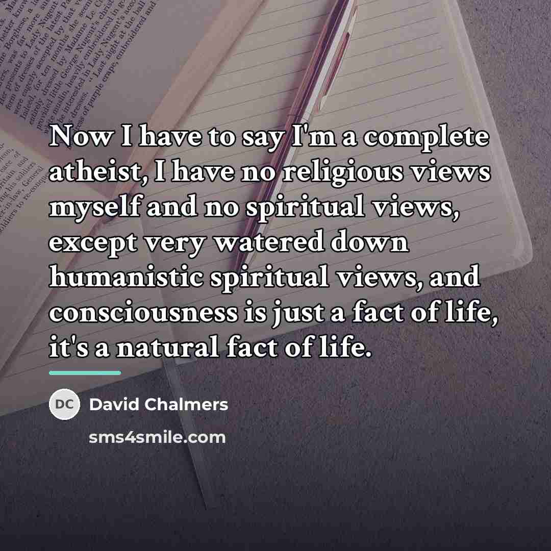 “Now I have to say I'm a complete atheist, I…” quote by David Chalmers