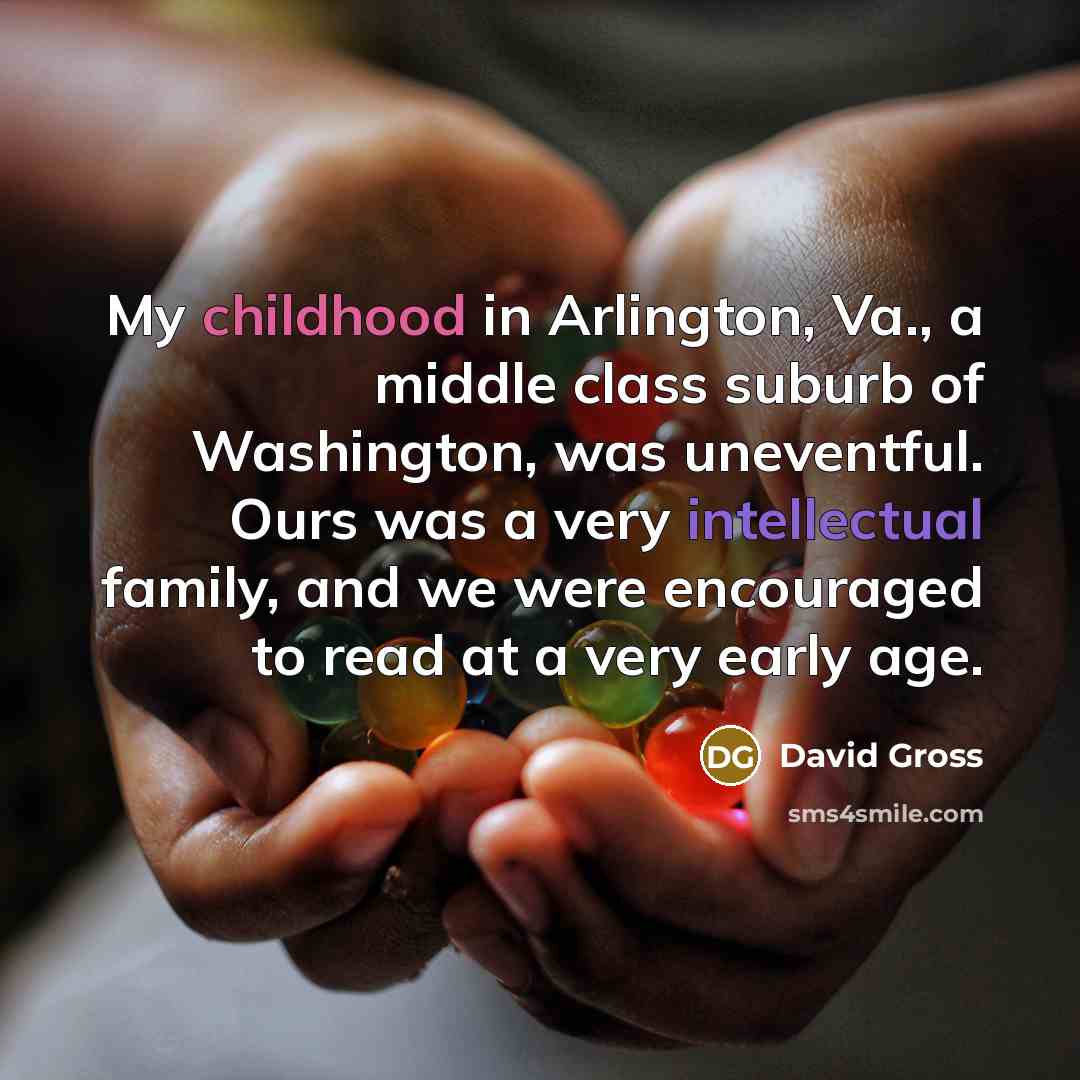 “My childhood in Arlington, Va., a middle class suburb of…” quote by David Gross