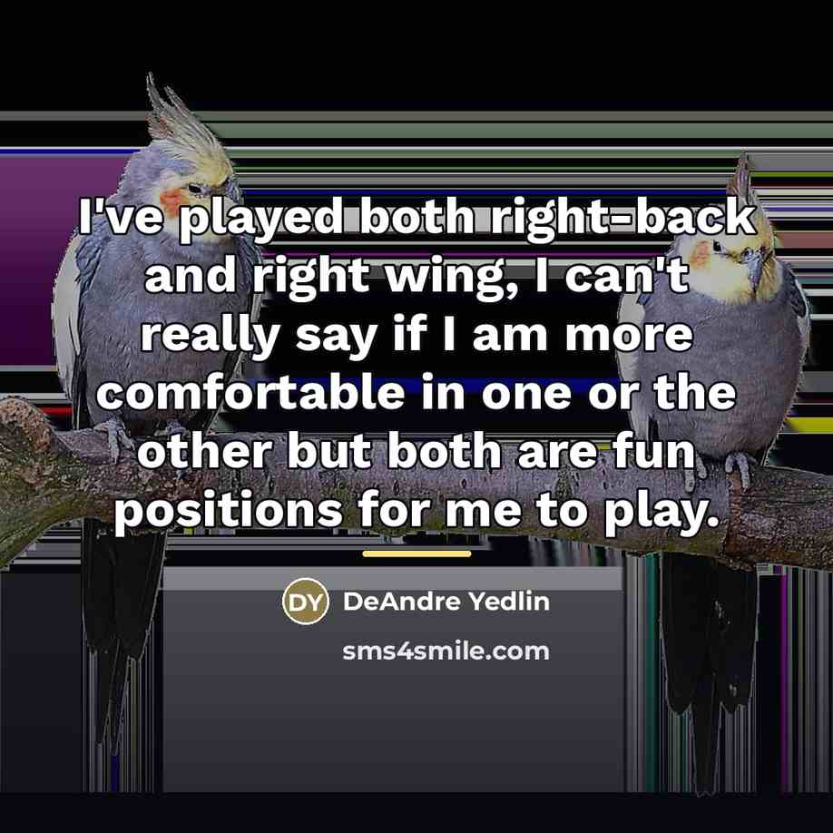 “I've played both right-back and right wing, I can't really…” quote by DeAndre Yedlin
