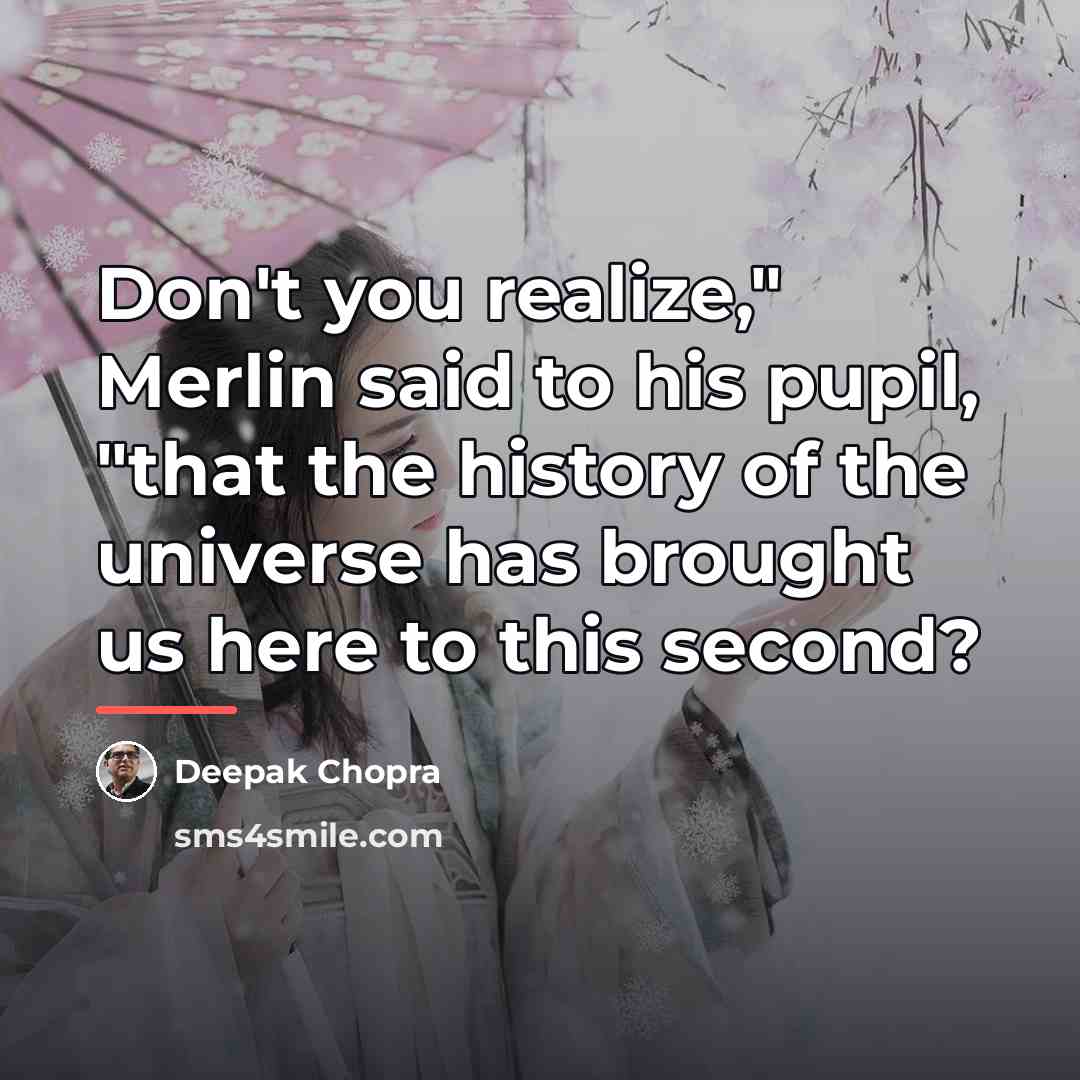 “Don't you realize," Merlin said to his pupil, "that the…” quote by Deepak Chopra