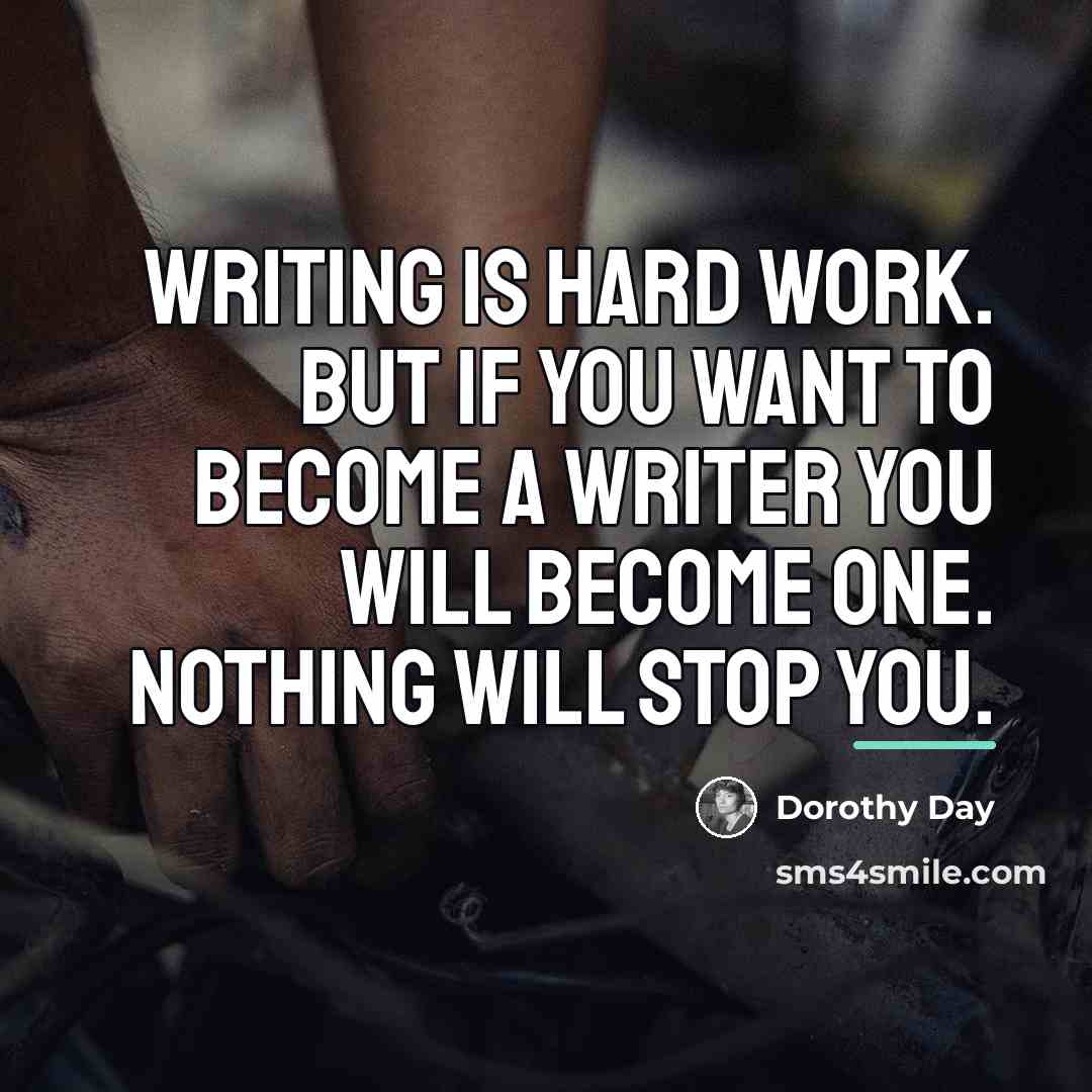 “Writing is hard work. But if you want to become…” quote by Dorothy Day