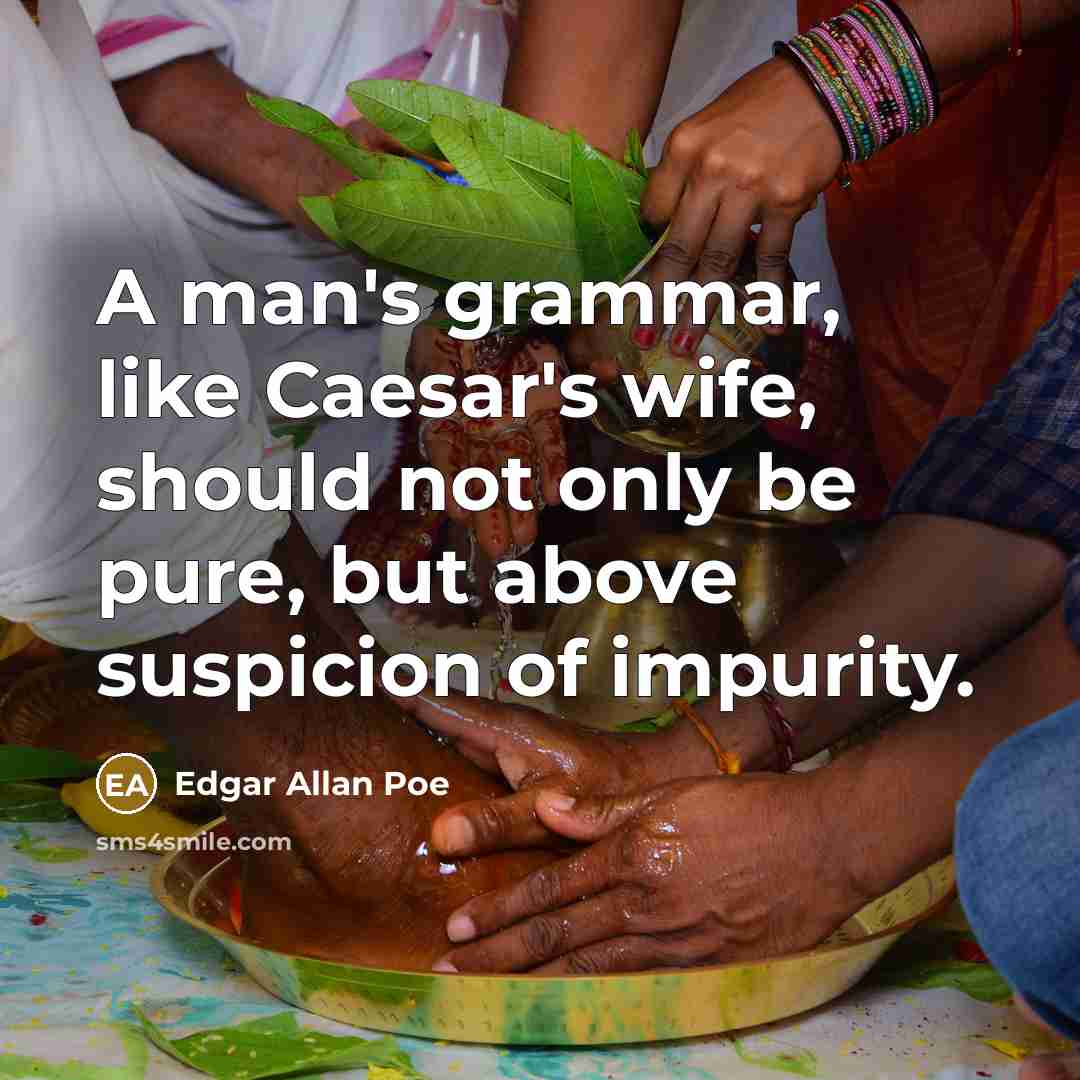 “A man's grammar, like Caesar's wife, should not only be…” quote by Edgar Allan Poe