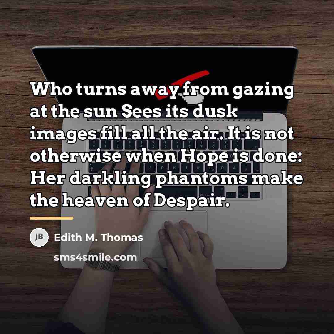 “Who turns away from gazing at the sun Sees its…” quote by Edith M. Thomas